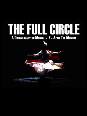 Omslagsbild till The Full Circle- A Documentary on Mughal-E-Azam the Musical
