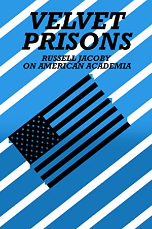 Omslagsbild till Velvet Prisons: Russell Jacoby on American Academia